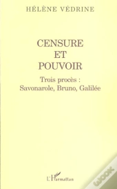 Censure Et Pouvoir ; Trois Proces ; Savonarole Bruno Et Galilee