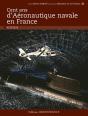 Cent Ans De La Force Aéronautique Navale En France - Preview