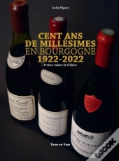 Cent Ans De Millesimes En Bourgogne 1922 - 2022