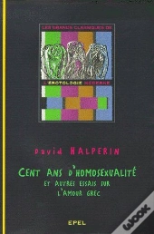 Cent Ans D'Homosexualité ; Et Autres Essais Sur L'Amour Grec