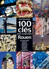 Cent Clés Pour Comprendre Le Patrimoine De Rouen