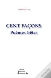 Cent Façons : Poèmes-Bêtes