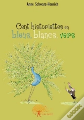 Cent Historiettes En Bleus, Blancs Vers