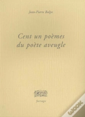 Cent Un Poemes Du Poete Aveugle