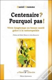 Centenaire ? Pourquoi Pas ! Vivre Longtemps En Bonne Santé Grâce À La Naturopathie