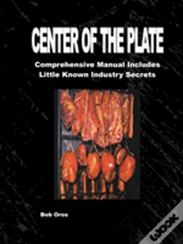 Center Of The Plate: Comprehensive Course Includes Little Known Industry Secrets