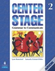 Center Stage 2 : Grammar To Communicate, Student Book
