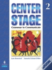 Center Stage 2 : Grammar To Communicate, Student Book