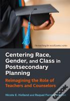 Centering Race, Gender, And Class In Postsecondary Planning