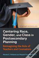 Centering Race, Gender, And Class In Postsecondary Planning