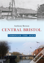 Central Bristol Through The Ages