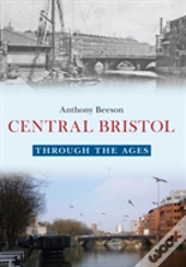 Central Bristol Through The Ages