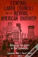 Central Labor Councils And The Revival Of American Unionism: