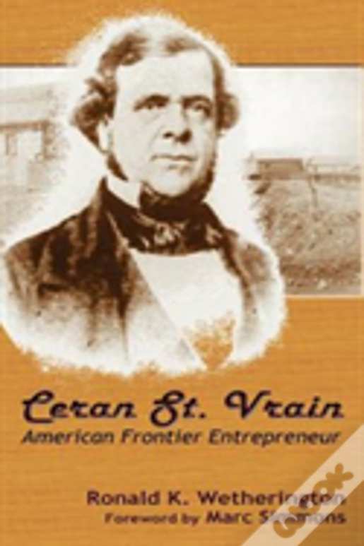 Ceran St. Vrain, American Frontier Entrepreneur