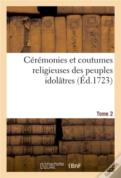 Capa do artigo Ceremonies Et Coutumes Religieuses Des Peuples Idolatres. Tome 2 - Avec Une Explication Historique E