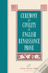 Ceremony And Civility In English Renaissance Prose