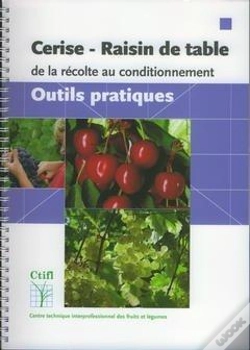 Capa do artigo Cerise, Raisin De Table : De La Recolte Au Conditionnement ; Outils, Pratiques
