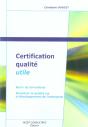 Certification Qualite Utile ; Sortir Du Formalisme, Recentrer Le Qualite Sur Le Developement De L'Entreprise - Preview