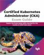 Certified Kubernetes Administrator (Cka) Exam Guide - Preview