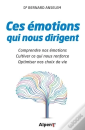Cerveau : Ces Emotions Qui Nous Dirigent (Le)