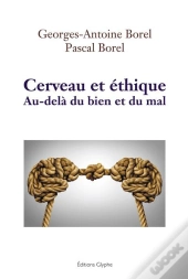 Cerveau Et Ethique - Au-Dela Du Bien Et Du Mal