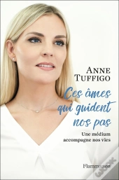 Ces Âmes Qui Guident Nos Pas ; Une Médium Accompagne Nos Vies