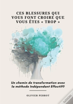 Capa do artigo Ces Blessures Qui Vous Font Croire Que Vous Êtes « Trop » : Un Chemin De Transformation Avec La Méthode Indépendant Effectif©