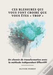 Capa do artigo Ces Blessures Qui Vous Font Croire Que Vous Êtes « Trop » : Un Chemin De Transformation Avec La Méthode Indépendant Effectif©