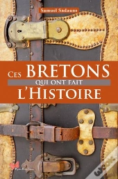 Ces Bretons Qui Ont Fait L'Histoire