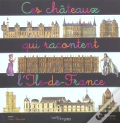 Ces Châteaux Qui Racontent L'Ile-De-France