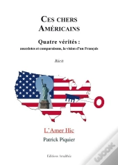 Ces Chers Américains ; Quatre Vérités : Anecdotes Et Comparaisons, La Vision D'Un Français ; L'Amer Hic