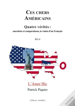 Capa do artigo Ces Chers Américains ; Quatre Vérités : Anecdotes Et Comparaisons, La Vision D'Un Français ; L'Amer Hic
