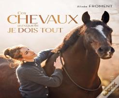 Ces Chevaux Auxquels Je Dois Tout : Mon Parcours De Cavalière