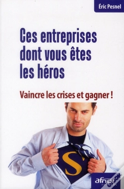 Capa do artigo Ces Entreprises Dont Vous Etes Les Heros - Vaincre La Crise Et Gagner !