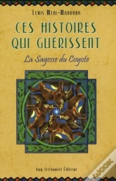 Ces Histoires Qui Guérissent ; La Sagesse Du Coyote