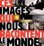 Ces Images Qui Nous Racontent Le Monde - Preview