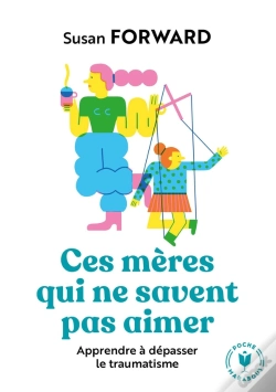 Capa do artigo Ces Mères Qui Ne Savent Pas Aimer : Apprendre À Dépasser Le Traumatisme