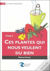 Ces Plantes Qui Nous Veulent Du Bien T.1