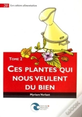 Ces Plantes Qui Nous Veulent Du Bien T.2