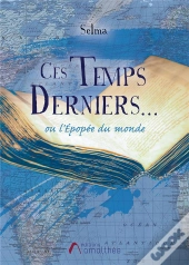 Ces Temps Derniers... Ou L'Épopée Du Monde