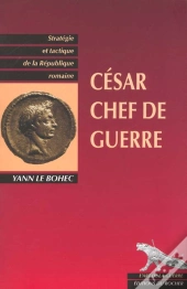 Cesar, Chef De Guerre - Strategie Et Tactique De La Republique Romaine