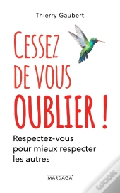 Cessez De Vous Oublier ! Respectez-Vous Pour Mieux Respecter Les Autres