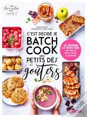C'Est Décidé Je Batch Cook Mes Petits Déj' Et Goûters : Je Prépare Le Week-End Mes Encas Pour Toute La Semaine