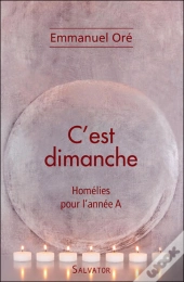 C'Est Dimanche ; Homélies Pour L'Année A