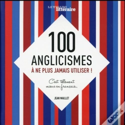 Capa do artigo C'Est Encore Mieux En Francais...100 Anglicismes A Bannir