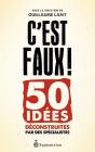 C'Est Faux ! 50 Idées Déconstruites Par Des Spécialistes - Preview