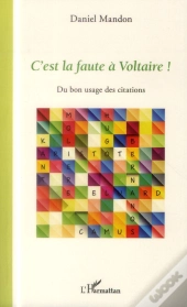 C'Est La Faute À Voltaire ! Du Bon Usage Des Citations