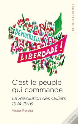 Capa do artigo C'Est Le Peuple Qui Commande - La Revolution Des Oeillets 1974-1976
