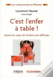 C'Est L'Enfer À Table ; Quand Les Repas De L'Enfant Sont Difficiles