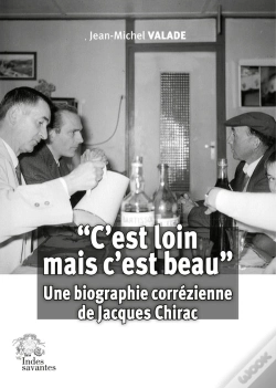 Capa do artigo "C'Est Loin Mais C'Est Beau" : Une Biographie Corrézienne De Jacques Chirac